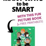 Text on Image: Help Kids See Many Ways to Be Smart - With This Fun Picture Book (+ Free Printables); Image: Arrow pointing to book cover for ALL THE WAYS TO BE SMART