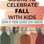 Text: 27 Books to Celebrate Fall with Kids (even if your leaves stay green) Image: green and autumn colored leaves on a line in a fall forest
