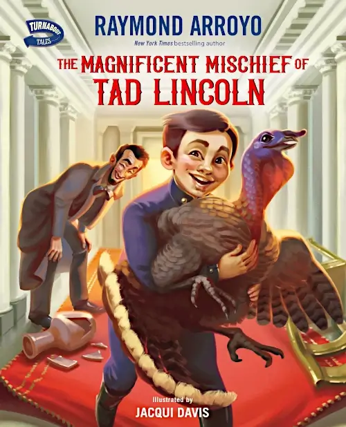 Biography Picture Book Cover - The Magnificent Mischief of Tad Lincoln showing a boy in the White House holding a turkey with Abraham Lincoln laughing in the background