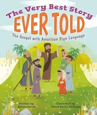 Book cover of Christian picture book - The Very Best Story Ever Told: The Gospel with American Sign Language - about Easter and Jesus' life showing an illustration for Jesus and his followers