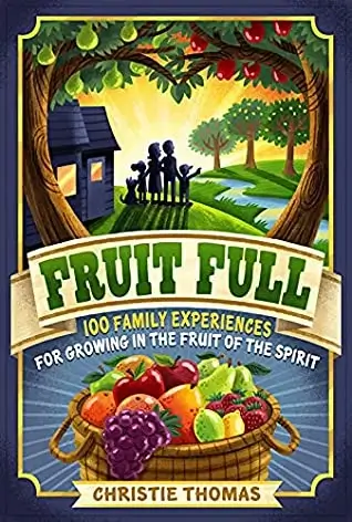 Family Devotional Book - Fruit Full - 100 family experiences for growing in the fruit of the spirit - cover shows a silhouette of a family looking at fruit trees and a basket of fruit as symbols of the fruit of the Spirit