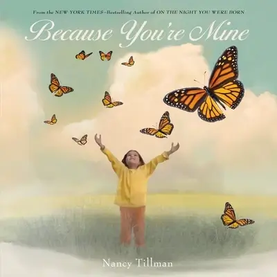 Because You're Mine children's book: book cover image showing a child with outstretched arms and monarch butterflies, as if she's expressing joy and love