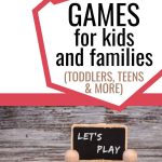 Pin it for Later - 25+ Games for kids and families - toddlers, teens & more with image of "let's play" sign, game pieces, and dice